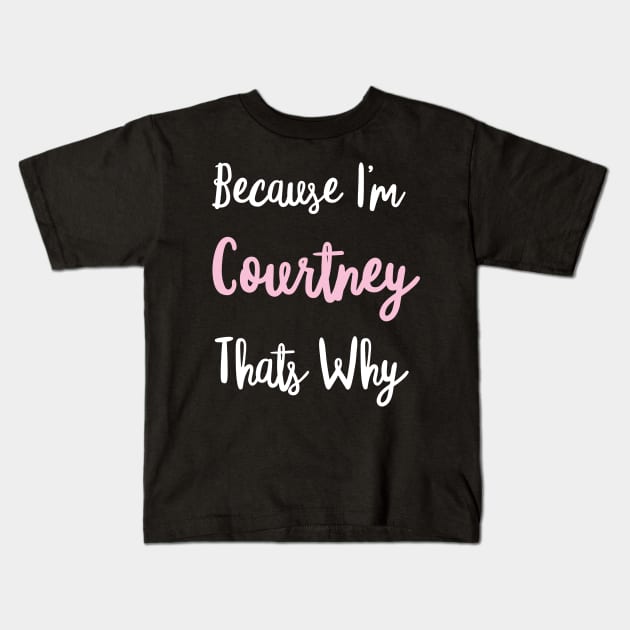 Courtney Personalized Name Gift Woman Girl Pink Thats Why Custom Girly Women Kids T-Shirt by Shirtsurf